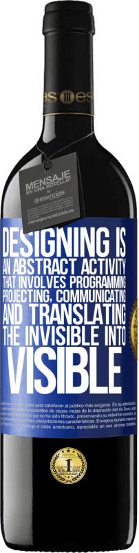 39,95 € Free Shipping | Red Wine RED Edition MBE Reserve Designing is an abstract activity that involves programming, projecting, communicating ... and translating the invisible Blue Label. Customizable label Reserve 12 Months Harvest 2016 Tempranillo