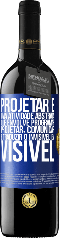 39,95 € Envio grátis | Vinho tinto Edição RED MBE Reserva Projetar é uma atividade abstrata que envolve programar, projetar, comunicar ... e traduzir o invisível em visível Etiqueta Azul. Etiqueta personalizável Reserva 12 Meses Colheita 2015 Tempranillo