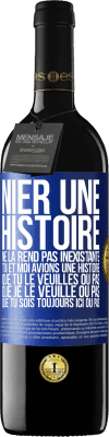 39,95 € Envoi gratuit | Vin rouge Édition RED MBE Réserve Nier une histoire ne la rend pas inexistante. Toi et moi avions une histoire. Que tu le veuilles ou pas. Que je le veuille ou pa Étiquette Bleue. Étiquette personnalisable Réserve 12 Mois Récolte 2015 Tempranillo