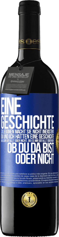 39,95 € Kostenloser Versand | Rotwein RED Ausgabe MBE Reserve Eine Geschichte zu leugnen macht sie nicht inexistent. Du und ich hatten eine Geschichte. Ob es dir gefällt oder nicht, ob es mi Blaue Markierung. Anpassbares Etikett Reserve 12 Monate Ernte 2015 Tempranillo