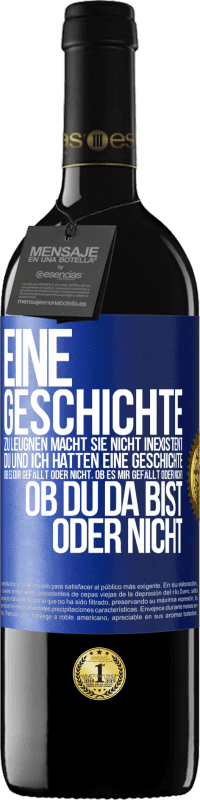 39,95 € Kostenloser Versand | Rotwein RED Ausgabe MBE Reserve Eine Geschichte zu leugnen macht sie nicht inexistent. Du und ich hatten eine Geschichte. Ob es dir gefällt oder nicht, ob es mi Blaue Markierung. Anpassbares Etikett Reserve 12 Monate Ernte 2016 Tempranillo