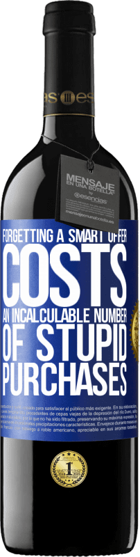 39,95 € Free Shipping | Red Wine RED Edition MBE Reserve Forgetting a smart offer costs an incalculable number of stupid purchases Blue Label. Customizable label Reserve 12 Months Harvest 2015 Tempranillo