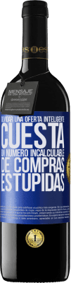 39,95 € Envío gratis | Vino Tinto Edición RED MBE Reserva Olvidar una oferta inteligente cuesta un número incalculable de compras estúpidas Etiqueta Azul. Etiqueta personalizable Reserva 12 Meses Cosecha 2016 Tempranillo