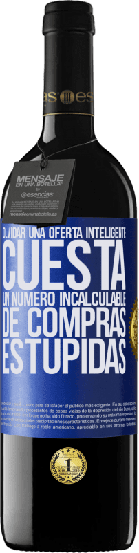 39,95 € Envío gratis | Vino Tinto Edición RED MBE Reserva Olvidar una oferta inteligente cuesta un número incalculable de compras estúpidas Etiqueta Azul. Etiqueta personalizable Reserva 12 Meses Cosecha 2015 Tempranillo