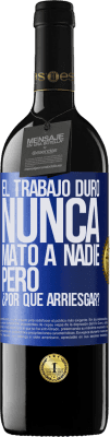 39,95 € Envío gratis | Vino Tinto Edición RED MBE Reserva El trabajo duro nunca mató a nadie, pero ¿por qué arriesgar? Etiqueta Azul. Etiqueta personalizable Reserva 12 Meses Cosecha 2014 Tempranillo