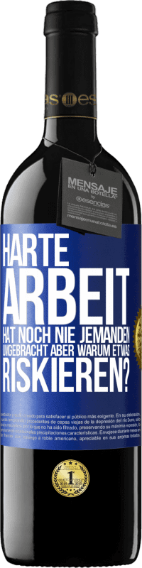 39,95 € Kostenloser Versand | Rotwein RED Ausgabe MBE Reserve Harte Arbeit hat noch nie jemanden umgebracht, aber warum etwas riskieren? Blaue Markierung. Anpassbares Etikett Reserve 12 Monate Ernte 2015 Tempranillo