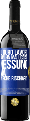 39,95 € Spedizione Gratuita | Vino rosso Edizione RED MBE Riserva Il duro lavoro non ha mai ucciso nessuno, ma perché rischiare? Etichetta Blu. Etichetta personalizzabile Riserva 12 Mesi Raccogliere 2015 Tempranillo