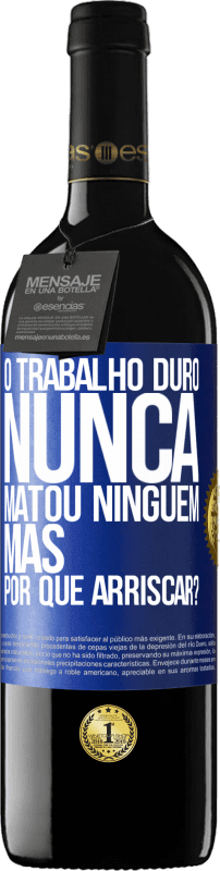 39,95 € Envio grátis | Vinho tinto Edição RED MBE Reserva O trabalho duro nunca matou ninguém, mas por que arriscar? Etiqueta Azul. Etiqueta personalizável Reserva 12 Meses Colheita 2015 Tempranillo