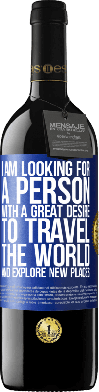 39,95 € Free Shipping | Red Wine RED Edition MBE Reserve I am looking for a person with a great desire to travel the world and explore new places Blue Label. Customizable label Reserve 12 Months Harvest 2015 Tempranillo