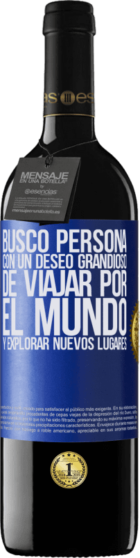 39,95 € Envío gratis | Vino Tinto Edición RED MBE Reserva Busco persona con un deseo grandioso de viajar por el mundo y explorar nuevos lugares Etiqueta Azul. Etiqueta personalizable Reserva 12 Meses Cosecha 2015 Tempranillo