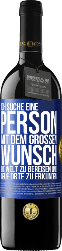 39,95 € Kostenloser Versand | Rotwein RED Ausgabe MBE Reserve Ich suche eine Person mit dem großen Wunsch, die Welt zu bereisen und neue Orte zu erkunden Blaue Markierung. Anpassbares Etikett Reserve 12 Monate Ernte 2015 Tempranillo