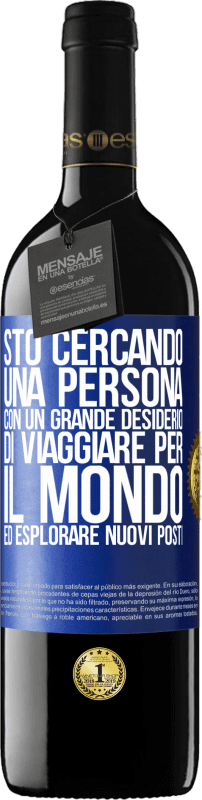 39,95 € Spedizione Gratuita | Vino rosso Edizione RED MBE Riserva Sto cercando una persona con un grande desiderio di viaggiare per il mondo ed esplorare nuovi posti Etichetta Blu. Etichetta personalizzabile Riserva 12 Mesi Raccogliere 2015 Tempranillo