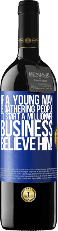 39,95 € Free Shipping | Red Wine RED Edition MBE Reserve If a young man is gathering people to start a millionaire business, believe him! Blue Label. Customizable label Reserve 12 Months Harvest 2014 Tempranillo