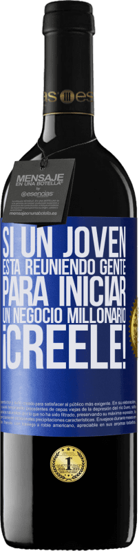 39,95 € Envío gratis | Vino Tinto Edición RED MBE Reserva Si un joven está reuniendo gente para iniciar un negocio millonario, ¡Créele! Etiqueta Azul. Etiqueta personalizable Reserva 12 Meses Cosecha 2015 Tempranillo