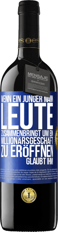 39,95 € Kostenloser Versand | Rotwein RED Ausgabe MBE Reserve Wenn ein junger Mann Leute zusammenbringt um ein Millionärsgeschäft zu eröffnen, glaubt ihm! Blaue Markierung. Anpassbares Etikett Reserve 12 Monate Ernte 2015 Tempranillo