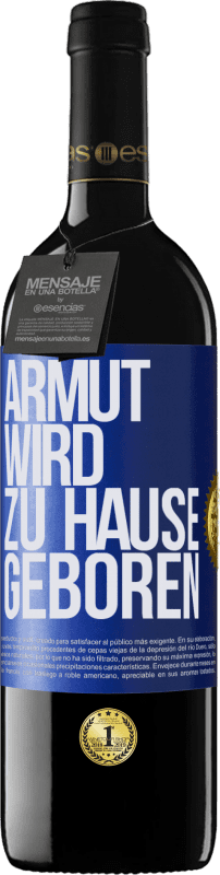 39,95 € Kostenloser Versand | Rotwein RED Ausgabe MBE Reserve Armut wird zu Hause geboren Blaue Markierung. Anpassbares Etikett Reserve 12 Monate Ernte 2016 Tempranillo