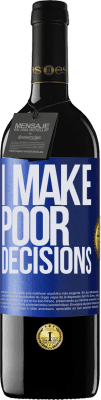39,95 € Envío gratis | Vino Tinto Edición RED MBE Reserva I make poor decisions Etiqueta Azul. Etiqueta personalizable Reserva 12 Meses Cosecha 2016 Tempranillo