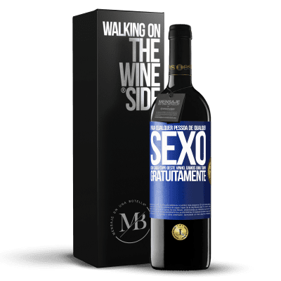 «Para qualquer pessoa de qualquer sexo com cada copo deste vinho, damos uma tampa GRATUITAMENTE» Edição RED MBE Reserva