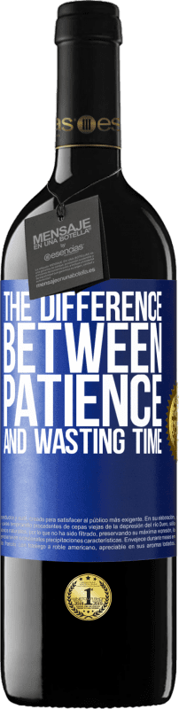 39,95 € Free Shipping | Red Wine RED Edition MBE Reserve The difference between patience and wasting time Blue Label. Customizable label Reserve 12 Months Harvest 2015 Tempranillo