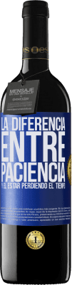 39,95 € Envío gratis | Vino Tinto Edición RED MBE Reserva La diferencia entre paciencia y el estar perdiendo el tiempo Etiqueta Azul. Etiqueta personalizable Reserva 12 Meses Cosecha 2015 Tempranillo