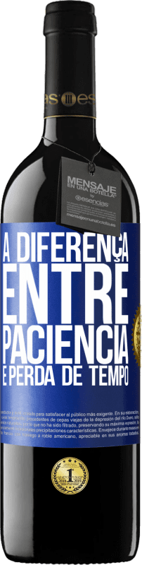 39,95 € Envio grátis | Vinho tinto Edição RED MBE Reserva A diferença entre paciência e perda de tempo Etiqueta Azul. Etiqueta personalizável Reserva 12 Meses Colheita 2014 Tempranillo