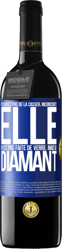 39,95 € Envoi gratuit | Vin rouge Édition RED MBE Réserve N'essayez pas de la casser, inconscients, elle n'est pas faite de verre, mais de diamant Étiquette Bleue. Étiquette personnalisable Réserve 12 Mois Récolte 2015 Tempranillo