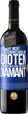 39,95 € Kostenloser Versand | Rotwein RED Ausgabe MBE Reserve Versucht nicht, sie zu zerbrechen, ihr Idioten. Sie ist nicht aus Glas. Sie ist ein Diamant Blaue Markierung. Anpassbares Etikett Reserve 12 Monate Ernte 2015 Tempranillo