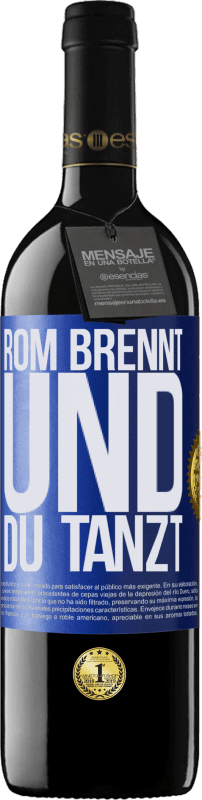 39,95 € Kostenloser Versand | Rotwein RED Ausgabe MBE Reserve Rom brennt und du tanzt Blaue Markierung. Anpassbares Etikett Reserve 12 Monate Ernte 2015 Tempranillo