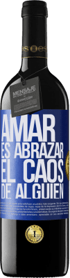 39,95 € Envío gratis | Vino Tinto Edición RED MBE Reserva Amar es abrazar el caos de alguien Etiqueta Azul. Etiqueta personalizable Reserva 12 Meses Cosecha 2015 Tempranillo