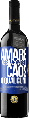 39,95 € Spedizione Gratuita | Vino rosso Edizione RED MBE Riserva Amare è abbracciare il caos di qualcuno Etichetta Blu. Etichetta personalizzabile Riserva 12 Mesi Raccogliere 2015 Tempranillo