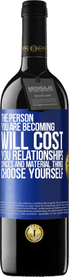 39,95 € Free Shipping | Red Wine RED Edition MBE Reserve The person you are becoming will cost you relationships, spaces and material things. Choose yourself Blue Label. Customizable label Reserve 12 Months Harvest 2015 Tempranillo