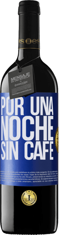 39,95 € Envío gratis | Vino Tinto Edición RED MBE Reserva Por una noche sin café Etiqueta Azul. Etiqueta personalizable Reserva 12 Meses Cosecha 2015 Tempranillo