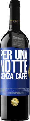 39,95 € Spedizione Gratuita | Vino rosso Edizione RED MBE Riserva Per una notte senza caffè Etichetta Blu. Etichetta personalizzabile Riserva 12 Mesi Raccogliere 2014 Tempranillo