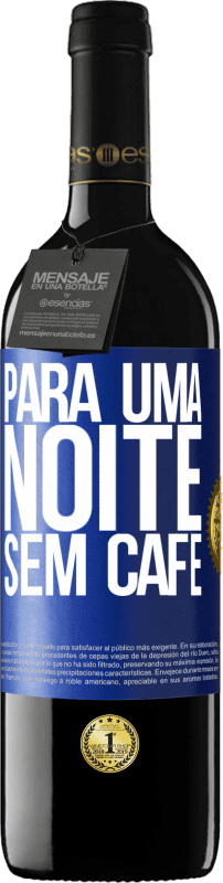 39,95 € Envio grátis | Vinho tinto Edição RED MBE Reserva Para uma noite sem café Etiqueta Azul. Etiqueta personalizável Reserva 12 Meses Colheita 2015 Tempranillo