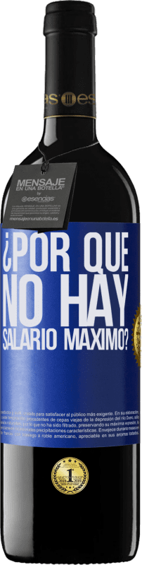 39,95 € Envío gratis | Vino Tinto Edición RED MBE Reserva ¿Por qué no hay salario máximo? Etiqueta Azul. Etiqueta personalizable Reserva 12 Meses Cosecha 2015 Tempranillo