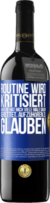 39,95 € Kostenloser Versand | Rotwein RED Ausgabe MBE Reserve Routine wird kritisiert, aber sie hat mich viele Male davor gerettet, aufzuhören zu glauben Blaue Markierung. Anpassbares Etikett Reserve 12 Monate Ernte 2014 Tempranillo