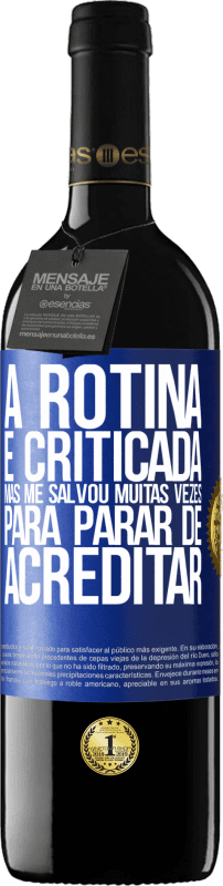 39,95 € Envio grátis | Vinho tinto Edição RED MBE Reserva A rotina é criticada, mas me salvou muitas vezes para parar de acreditar Etiqueta Azul. Etiqueta personalizável Reserva 12 Meses Colheita 2015 Tempranillo