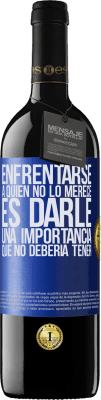 39,95 € Envío gratis | Vino Tinto Edición RED MBE Reserva Enfrentarse a quien no lo merece es darle una importancia que no debería tener Etiqueta Azul. Etiqueta personalizable Reserva 12 Meses Cosecha 2015 Tempranillo