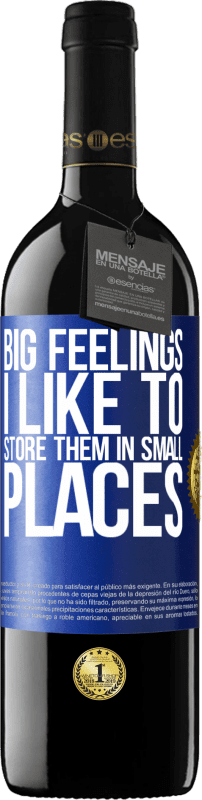 39,95 € Free Shipping | Red Wine RED Edition MBE Reserve Big feelings I like to store them in small places Blue Label. Customizable label Reserve 12 Months Harvest 2015 Tempranillo