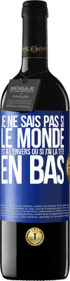 39,95 € Envoi gratuit | Vin rouge Édition RED MBE Réserve Je ne sais pas si le monde est à l'envers ou si j'ai la tête en bas Étiquette Bleue. Étiquette personnalisable Réserve 12 Mois Récolte 2015 Tempranillo