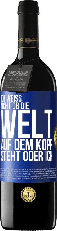 39,95 € Kostenloser Versand | Rotwein RED Ausgabe MBE Reserve Ich weiß nicht, ob die Welt auf dem Kopf steht oder ich Blaue Markierung. Anpassbares Etikett Reserve 12 Monate Ernte 2015 Tempranillo