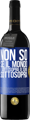 39,95 € Spedizione Gratuita | Vino rosso Edizione RED MBE Riserva Non so se il mondo è sottosopra o sono sottosopra Etichetta Blu. Etichetta personalizzabile Riserva 12 Mesi Raccogliere 2015 Tempranillo