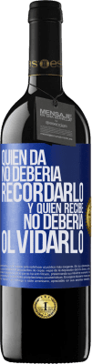 39,95 € Envío gratis | Vino Tinto Edición RED MBE Reserva Quien da no debería recordarlo, y quien recibe, no debería olvidarlo Etiqueta Azul. Etiqueta personalizable Reserva 12 Meses Cosecha 2015 Tempranillo