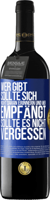 39,95 € Kostenloser Versand | Rotwein RED Ausgabe MBE Reserve Wer gibt, sollte sich nicht daran erinnern und wer empfängt, sollte es nicht vergessen Blaue Markierung. Anpassbares Etikett Reserve 12 Monate Ernte 2015 Tempranillo