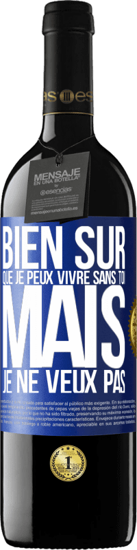 39,95 € Envoi gratuit | Vin rouge Édition RED MBE Réserve Bien sûr que je peux vivre sans toi. Mais je ne veux pas Étiquette Bleue. Étiquette personnalisable Réserve 12 Mois Récolte 2015 Tempranillo