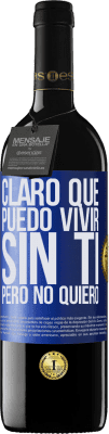 39,95 € Envío gratis | Vino Tinto Edición RED MBE Reserva Claro que puedo vivir sin ti. Pero no quiero Etiqueta Azul. Etiqueta personalizable Reserva 12 Meses Cosecha 2014 Tempranillo