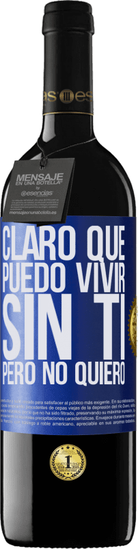 39,95 € Envío gratis | Vino Tinto Edición RED MBE Reserva Claro que puedo vivir sin ti. Pero no quiero Etiqueta Azul. Etiqueta personalizable Reserva 12 Meses Cosecha 2015 Tempranillo