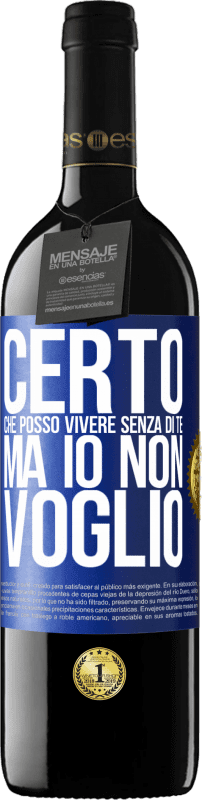 39,95 € Spedizione Gratuita | Vino rosso Edizione RED MBE Riserva Certo che posso vivere senza di te. Ma io non voglio Etichetta Blu. Etichetta personalizzabile Riserva 12 Mesi Raccogliere 2015 Tempranillo