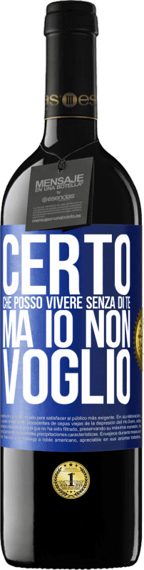 39,95 € Spedizione Gratuita | Vino rosso Edizione RED MBE Riserva Certo che posso vivere senza di te. Ma io non voglio Etichetta Blu. Etichetta personalizzabile Riserva 12 Mesi Raccogliere 2016 Tempranillo
