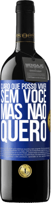 39,95 € Envio grátis | Vinho tinto Edição RED MBE Reserva Claro que posso viver sem você. Mas nao quero Etiqueta Azul. Etiqueta personalizável Reserva 12 Meses Colheita 2015 Tempranillo